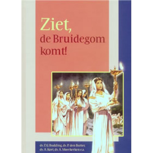 Ziet, de Bruidegom komt!, Ds. D.J. Budding, Ds. A. Moerkerken e.a.
